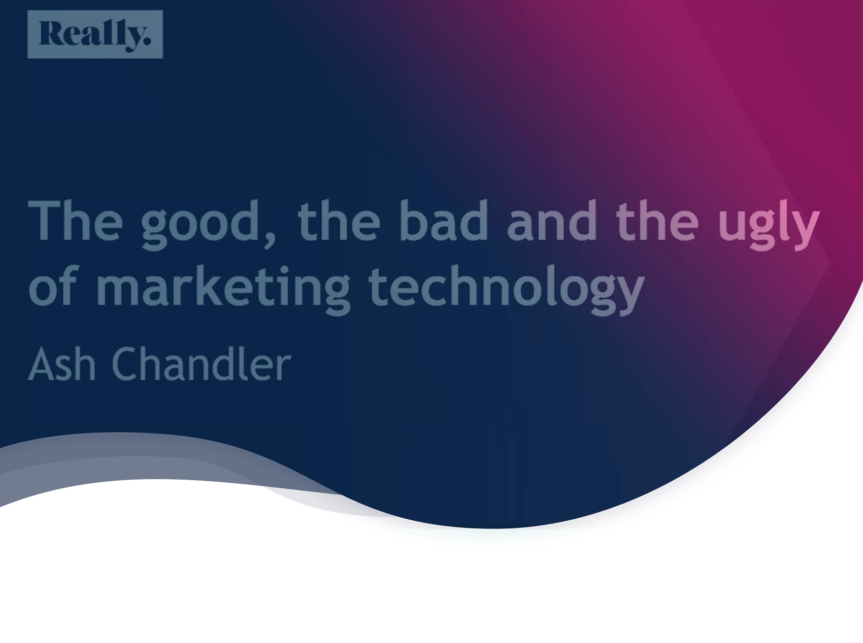 The good, the bad and the ugly of marketing automation: Ash Chandler’s (Really B2B) advice on how to pick the best marketing toolkit possible.