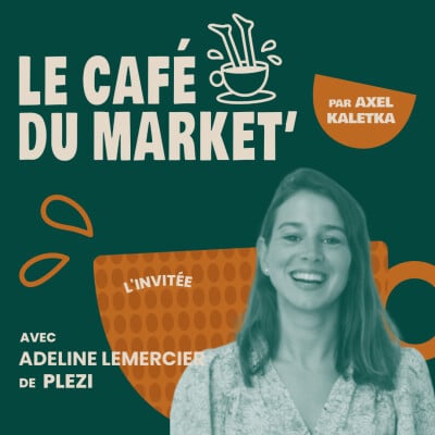 Le café du market' ☕ ton podcast marketing B2B | #99 Construire son plan marketing en impliquant son équipe - avec Adeline Lemercier, Head of marketing chez Plezi [plan marketing] | Ausha